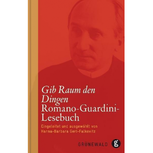 Romano Guardini - Gib Raum den Dingen