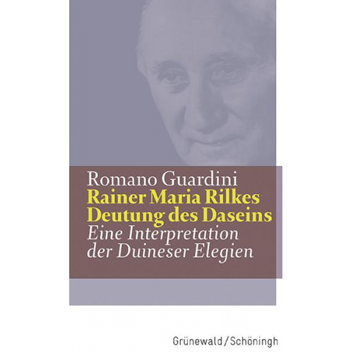 Romano Guardini - Rainer Maria Rilkes Deutung des Daseins