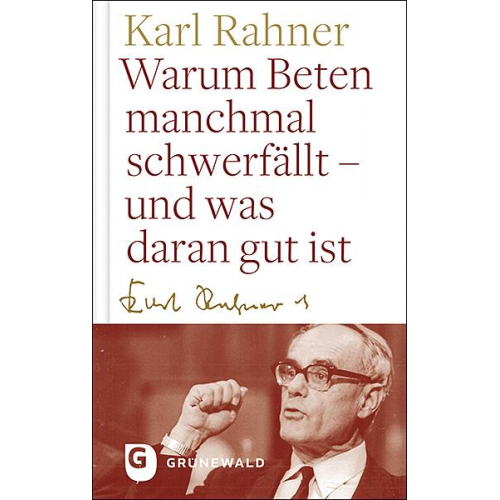 Karl Rahner - Warum Beten macnhmal schwerfällt - und was daran gut ist