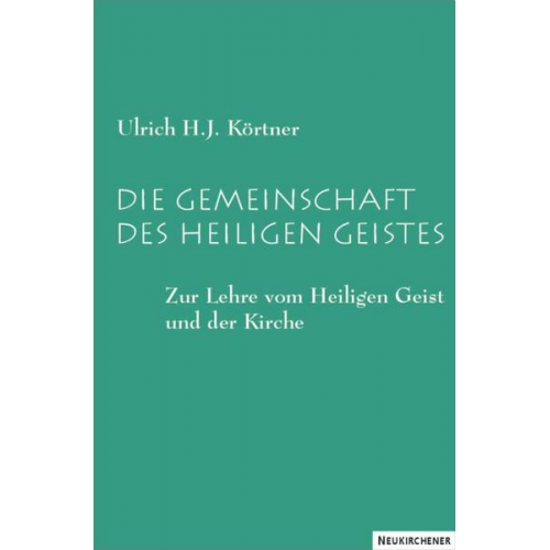 Ulrich H. J. Körtner - Die Gemeinschaft des Heiligen Geistes