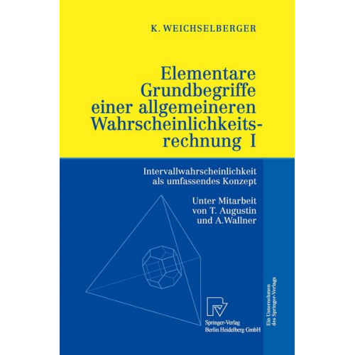 Kurt Weichselberger - Elementare Grundbegriffe einer allgemeineren Wahrscheinlichkeitsrechnung I