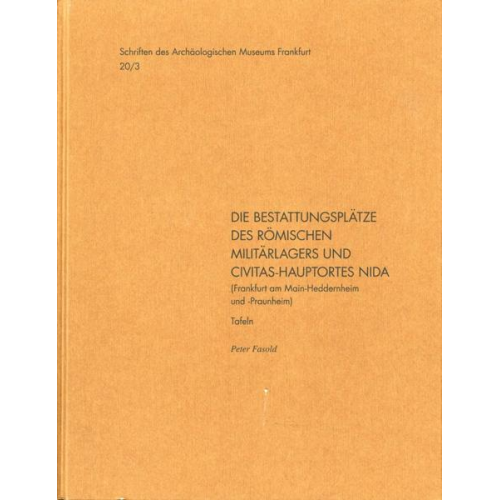 Peter Fasold - Die Bestattungsplätze des römischen Militärlagers und Civitas-Hauptortes NIDA (Frankfurt am Main-Heddernheim und -Praunheim), 2006/2011