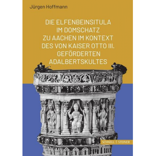 Jürgen Hoffmann - Die Elfenbeinsitula im Domschatz zu Aachen im Kontext des von Otto III. geförderten Adalbertskultes