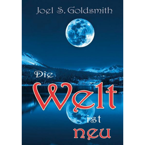 Joel S. Goldsmith - Die Welt ist neu