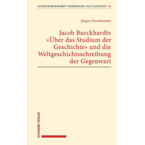 Jürgen Osterhammel - Jacob Burckhardts 'Über das Studium der Geschichte' und die Weltgeschichtsschreibung der Gegenwart