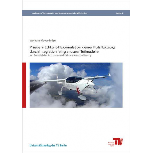 Wolfram Meyer-Brügel - Präzisere Echtzeit-Flugsimulation kleiner Nutzflugzeuge durch Integration feingranularer Teilmodelle