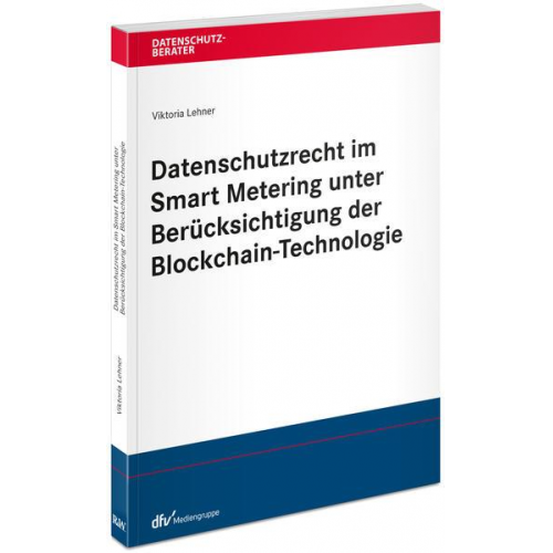 Viktoria Lehner - Datenschutzrecht im Smart Metering unter Berücksichtigung der Blockchain-Technologie