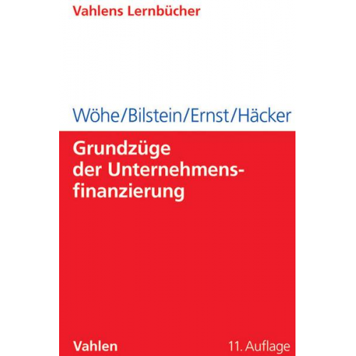 Günter Wöhe & Jürgen Bilstein & Dietmar Ernst & Joachim Häcker - Grundzüge der Unternehmensfinanzierung