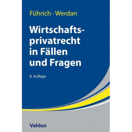 Ernst Führich & Ingrid Werdan - Wirtschaftsprivatrecht in Fällen und Fragen