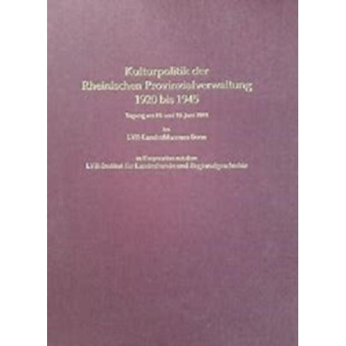 Kulturpolitik der Rheinischen Provinzialverwaltung 1920 bis 1945.