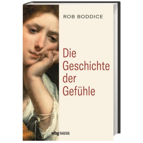 Rob Boddice - Die Geschichte der Gefühle