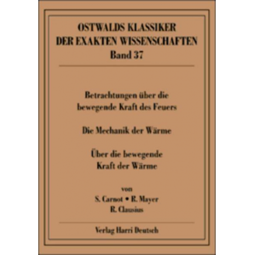 Sadi Carnot & Rudolf Clausius & Robert Mayer - Betrachtungen über die bewegende Kraft des Feuers (Carnot, Mayer, Clausius)