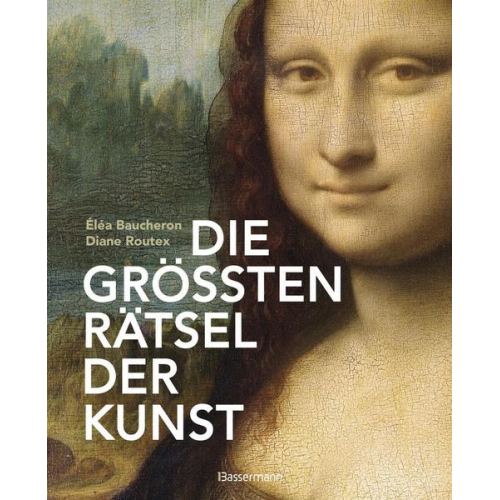 Éléa Baucheron & Diane Routex - Die größten Rätsel der Kunst. Die geheimen Botschaften hinter den bedeutendsten Werken der Kunstgeschichte