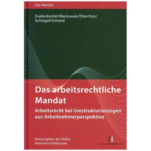 Antje Dudenbostel & Jürgen Markowski & Nathalie Oberthür & Kathrin Schlegel & Sakia M. Schmid - Das arbeitsrechtliche Mandat: Arbeitsrecht bei Umstrukturierungen aus Arbeitnehmerperspektive