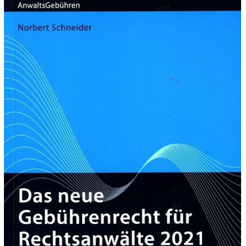 Norbert Schneider - Das neue Gebührenrecht für Rechtsanwälte 2021