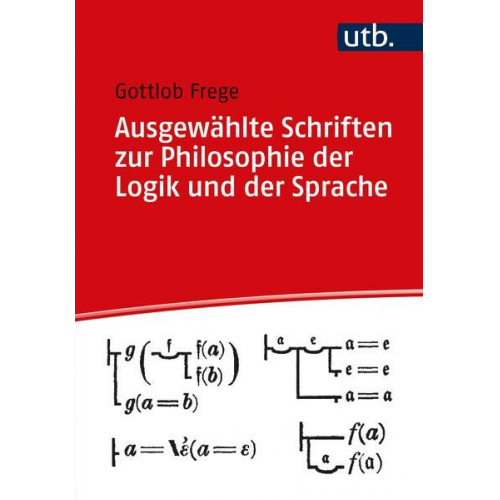 Gottlob Frege - Ausgewählte Schriften zur Philosophie der Logik und der Sprache