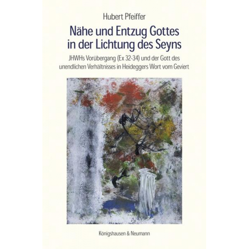 Hubert Pfeiffer - Nähe und Entzug Gottes in der Lichtung des Seyns