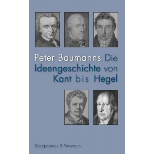 Peter Baumanns - Die Ideengeschichte von Kant bis Hegel