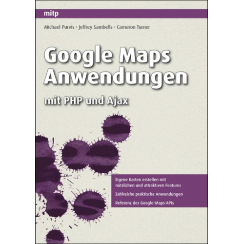 Michael Purvis & Jeffrey Sambells & Cameron Turner - Google Maps Anwendungen mit PHP und Ajax