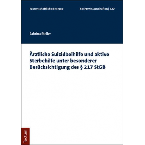 Sabrina Steller - Ärztliche Suizidbeihilfe und aktive Sterbehilfe unter besonderer Berücksichtigung des § 217 StGB