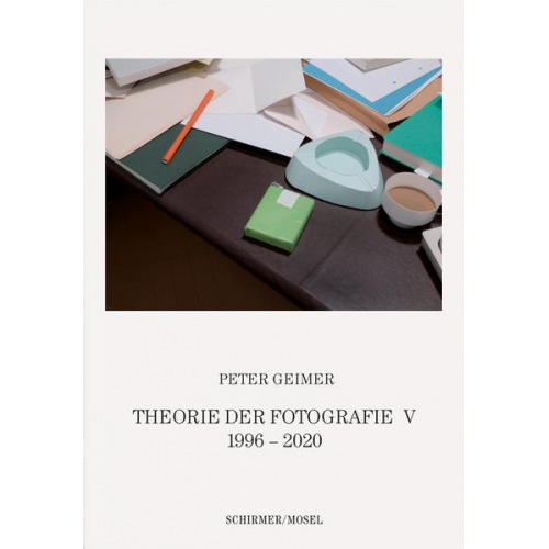 Peter Geimer - Theorie der Fotografie. Band V 1996-2020