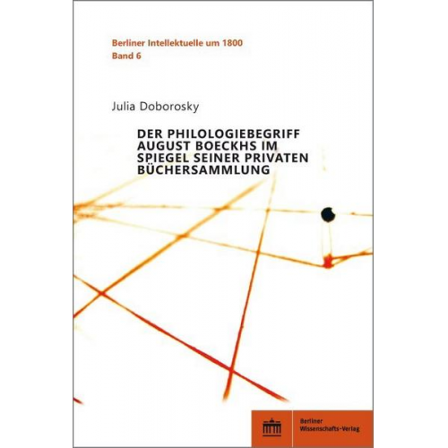 Julia Doborosky - Der Philologiebegriff August Boeckhs im Spiegel seiner privaten Büchersammlung