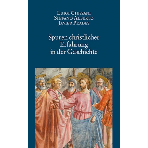 Luigi Giussani & Stefano Alberto & Javier Prades - Spuren christlicher Erfahrung in der Geschichte