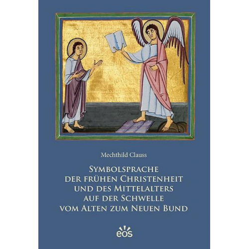 Mechthild Clauss - Symbolsprache der frühen Christenheit und des Mittelalters auf der Schwelle vom Alten zum Neuen Bund