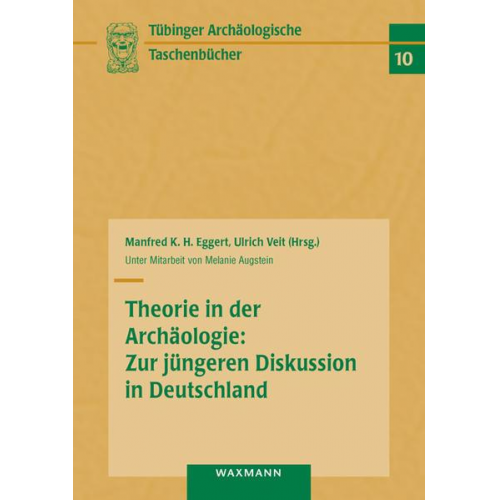 Theorie in der Archäologie: Zur jüngeren Diskussion in Deutschland