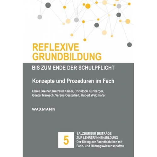 Ulrike Greiner & Irmtraud Kaiser & Christoph Kühberger & Günter Maresch & Verena Oesterhelt - Reflexive Grundbildung bis zum Ende der Schulpflicht