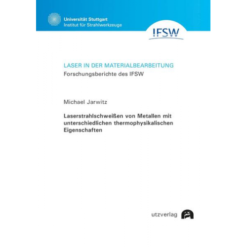 Michael Jarwitz - Laserstrahlschweißen von Metallen mit unterschiedlichen thermophysikalischen Eigenschaften