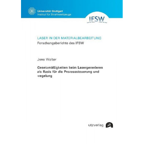 Jens Walter - Gesetzmäßigkeiten beim Lasergenerieren als Basis für die Prozesssteuerung und -regelung
