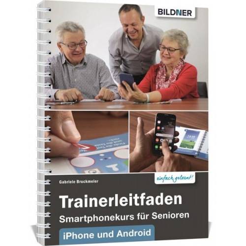 Gabriele Bruckmeier - Trainerleitfaden Smartphonekurs für Senioren für IOS und Android