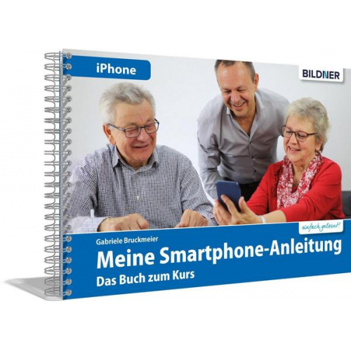 Gabriele Bruckmeier - Smartphonekurs f�r Senioren - Das Kursbuch f�r Apple iPhones