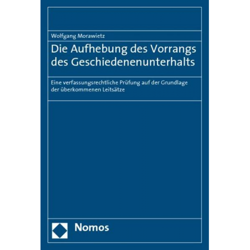 Wolfgang Morawietz - Die Aufhebung des Vorrangs des Geschiedenenunterhalts