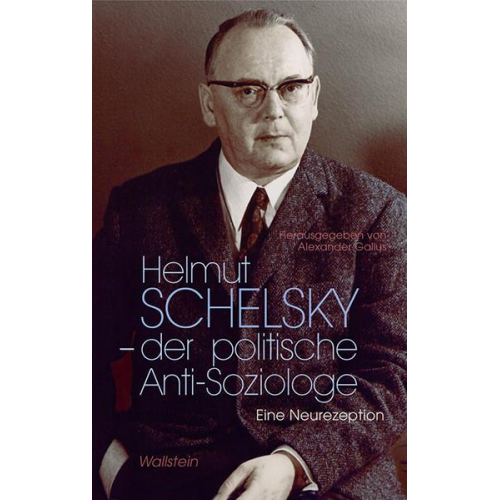 Helmut Schelsky – der politische Anti-Soziologe