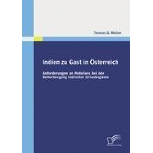 Thomas G. Müller - Indien zu Gast in Österreich: Anforderungen an Hoteliers bei der Beherbergung indischer Urlaubsgäste