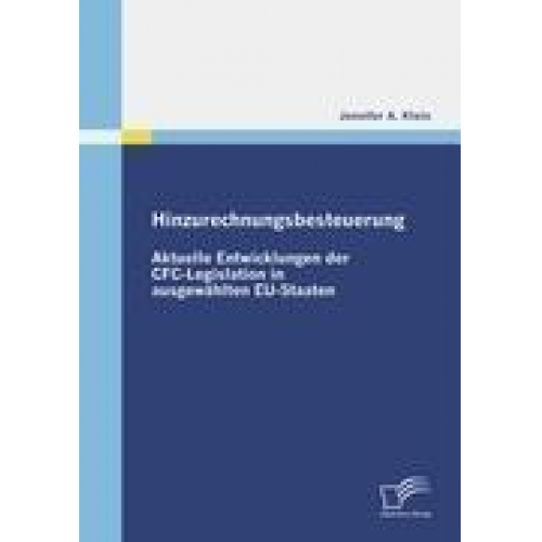 Jennifer A. Klein - Hinzurechnungsbesteuerung: Aktuelle Entwicklungen der CFC-Legislation in ausgewählten EU-Staaten