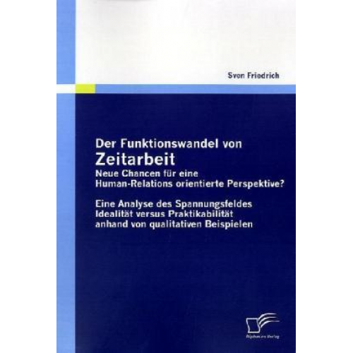 Sven Friedrich - Der Funktionswandel von Zeitarbeit - neue Chancen für eine Human-Relations orientierte Perspektive?