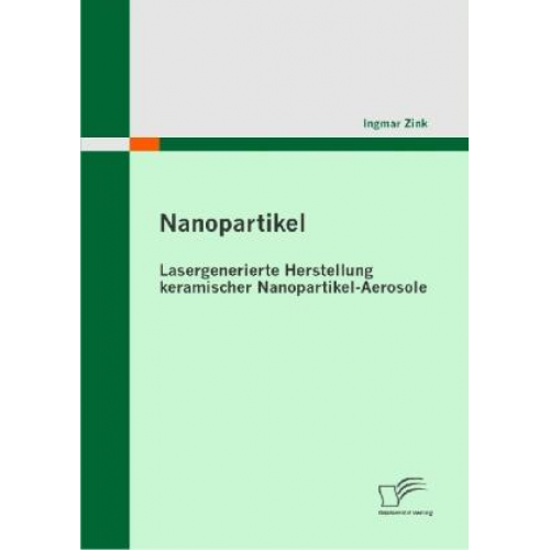 Ingmar Zink - Nanopartikel: Lasergenerierte Herstellung keramischer Nanopartikel-Aerosole