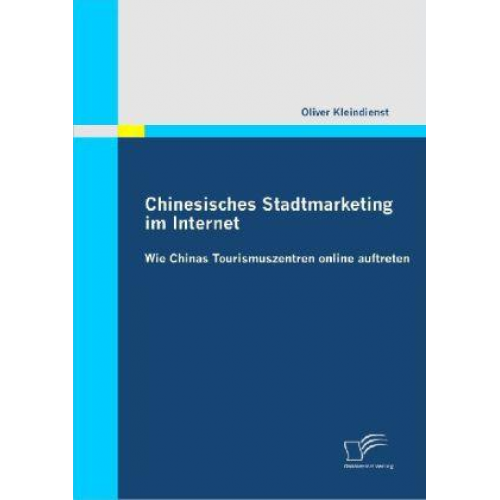 Oliver Kleindienst - Chinesisches Stadtmarketing im Internet: Wie Chinas Tourismuszentren online auftreten