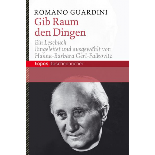 Romano Guardini - Gib Raum den Dingen