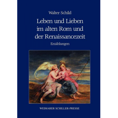 Walter Schild - Leben und Lieben im alten Rom und der Renaissancezeit