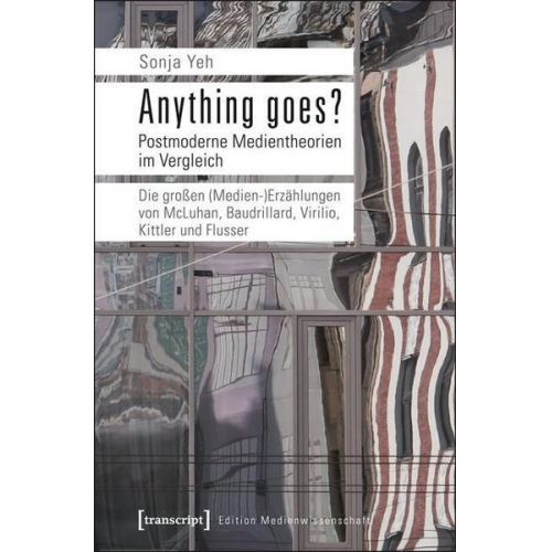 Sonja Yeh - Anything goes? Postmoderne Medientheorien im Vergleich