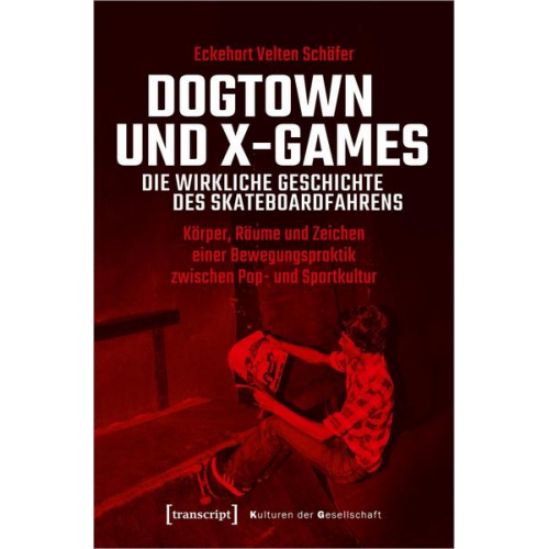 Eckehart Velten Schäfer - Dogtown und X-Games - die wirkliche Geschichte des Skateboardfahrens