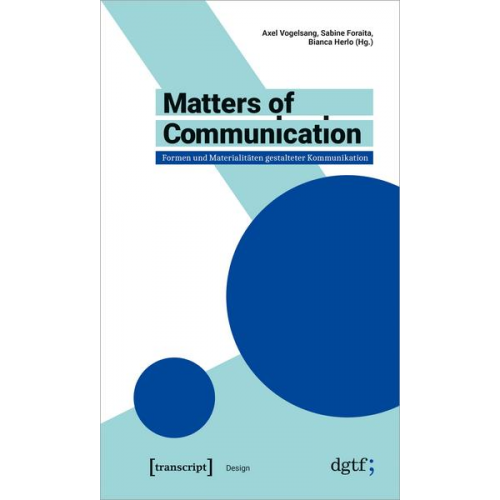 Matters of Communication - Formen und Materialitäten gestalteter Kommunikation