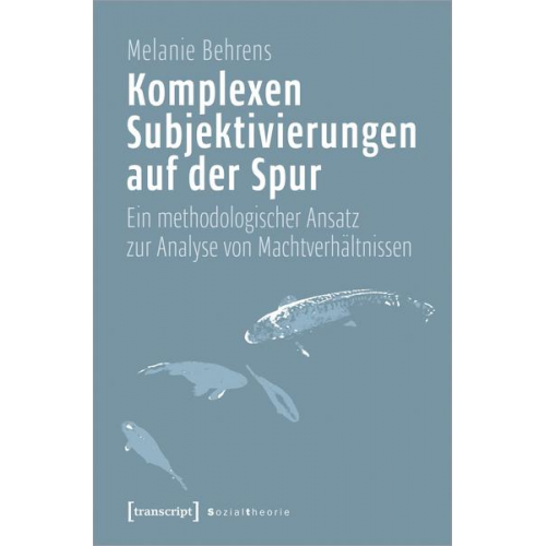 Melanie Behrens - Komplexen Subjektivierungen auf der Spur