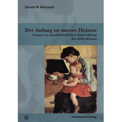 Donald W. Winnicott - Der Anfang ist unsere Heimat