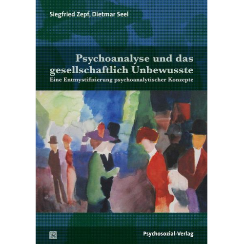 Siegfried Zepf & Dietmar Seel - Psychoanalyse und das gesellschaftlich Unbewusste