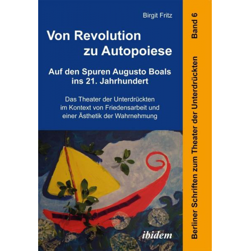 Birgit Fritz - Von Revolution zu Autopoiese: Auf den Spuren Augusto Boals ins 21. Jahrhundert